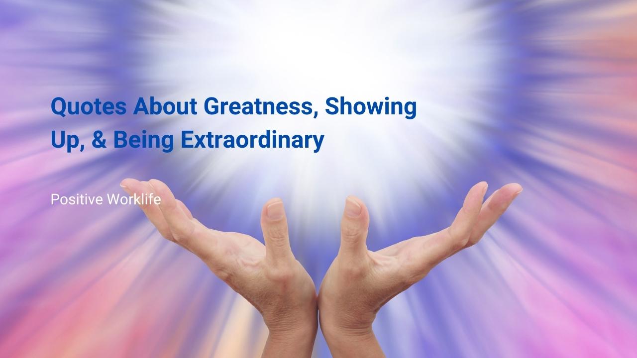 Quotes About Greatness, Showing Up, and Being Extraordinary