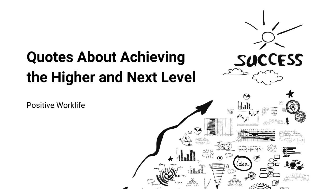Achieving the Higher and Next Level - Top Quotes