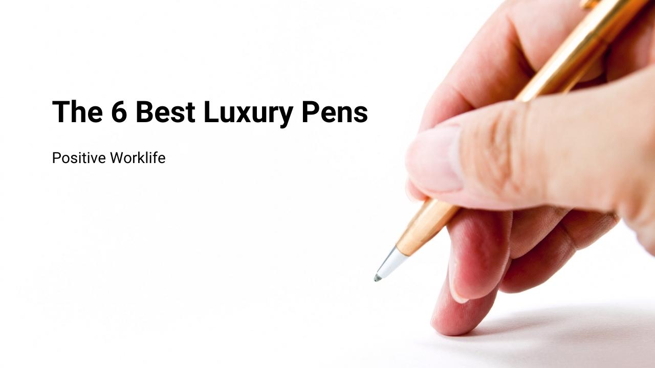 The 6 Best Luxury Pens
