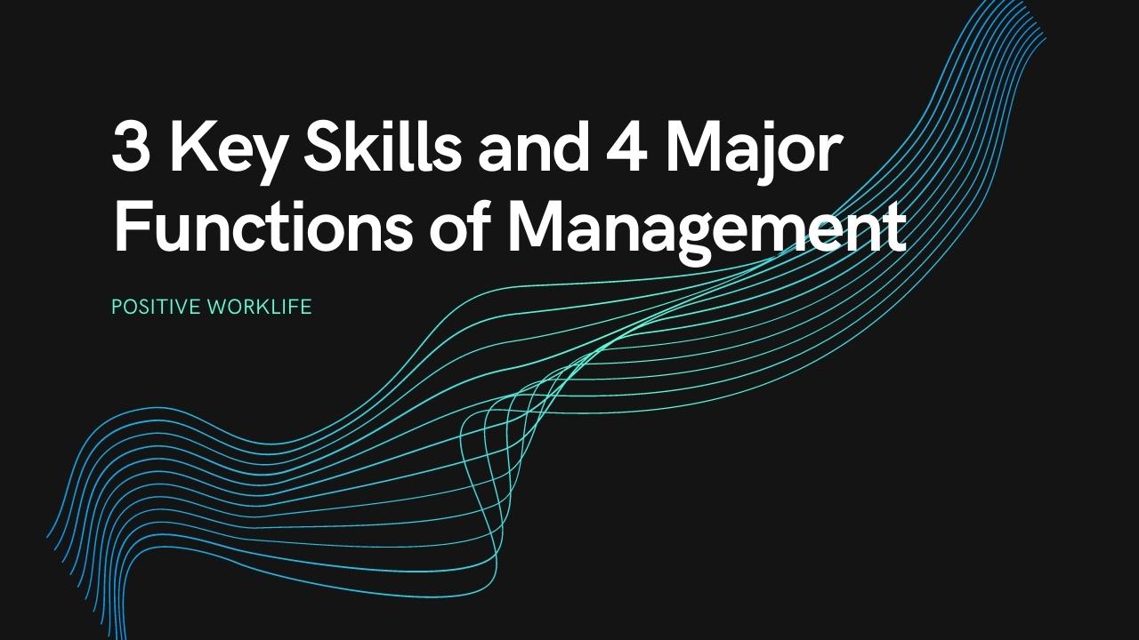 3 Key Skills and 4 Major Functions of Management