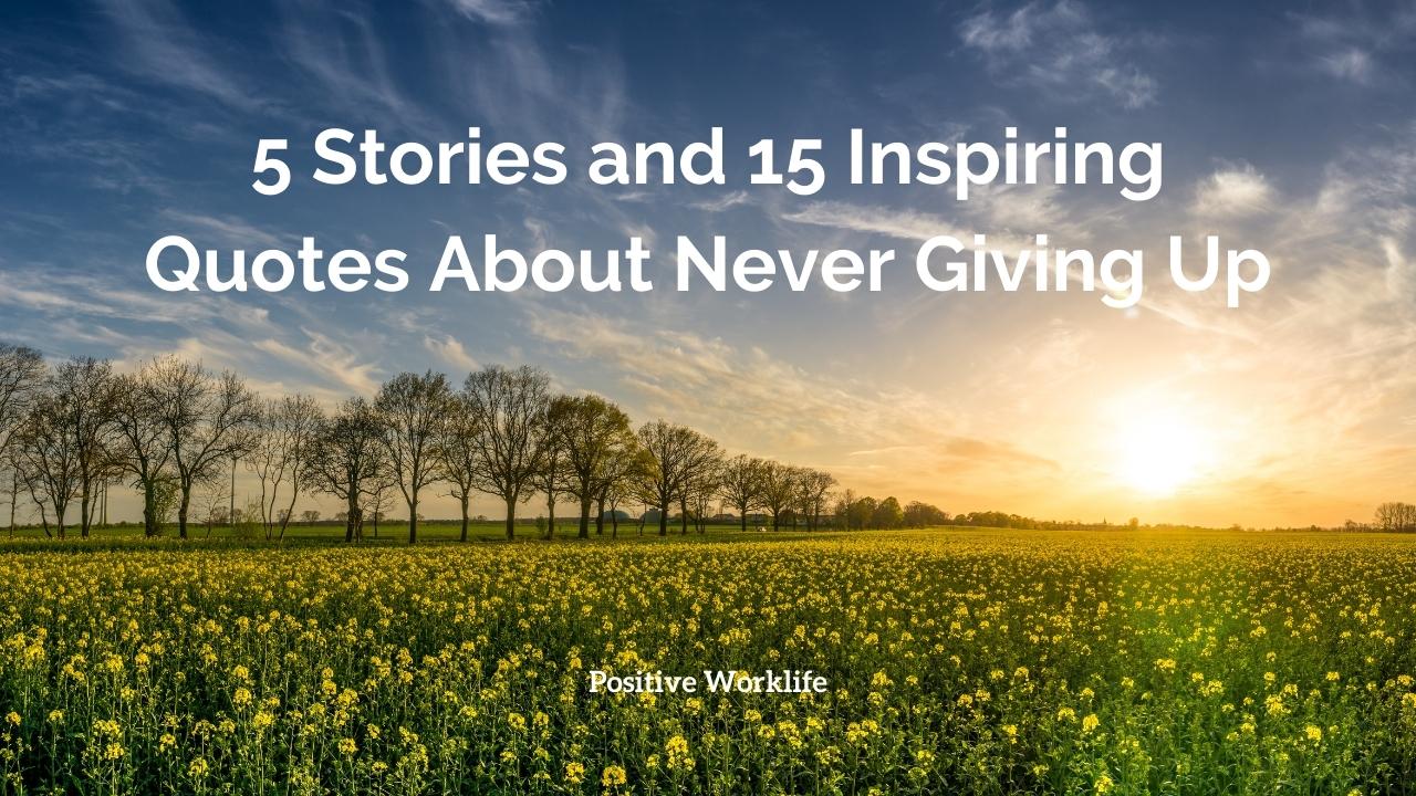 5 Stories About Never Giving Up Attitude & 15 Quotes