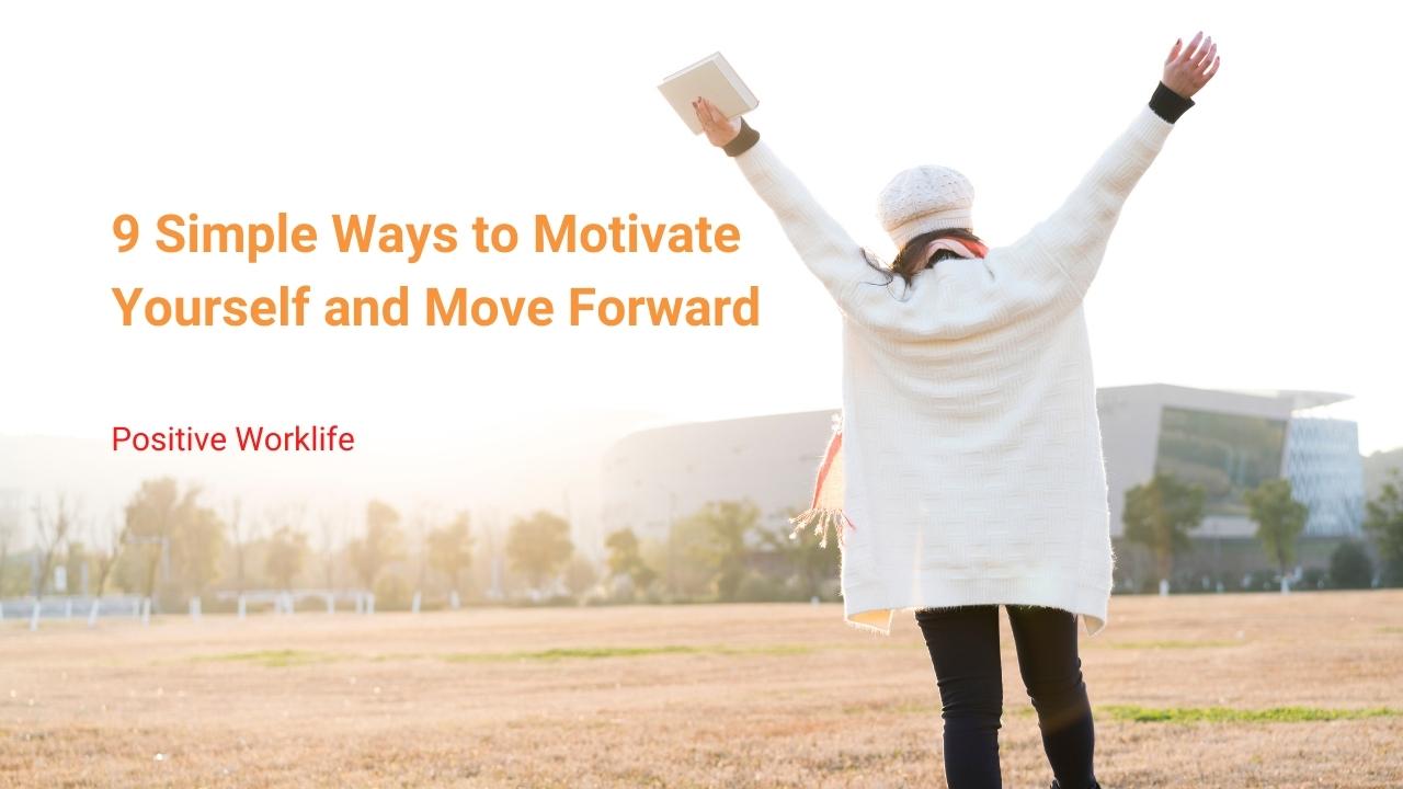 9 Simple Ways to Motivate Yourself and Move Forward