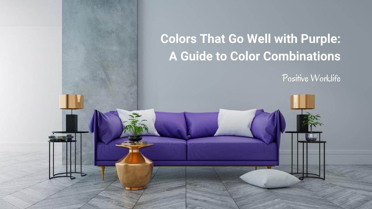 Colors That Go Well With Purple - A Guide to Color Combinations