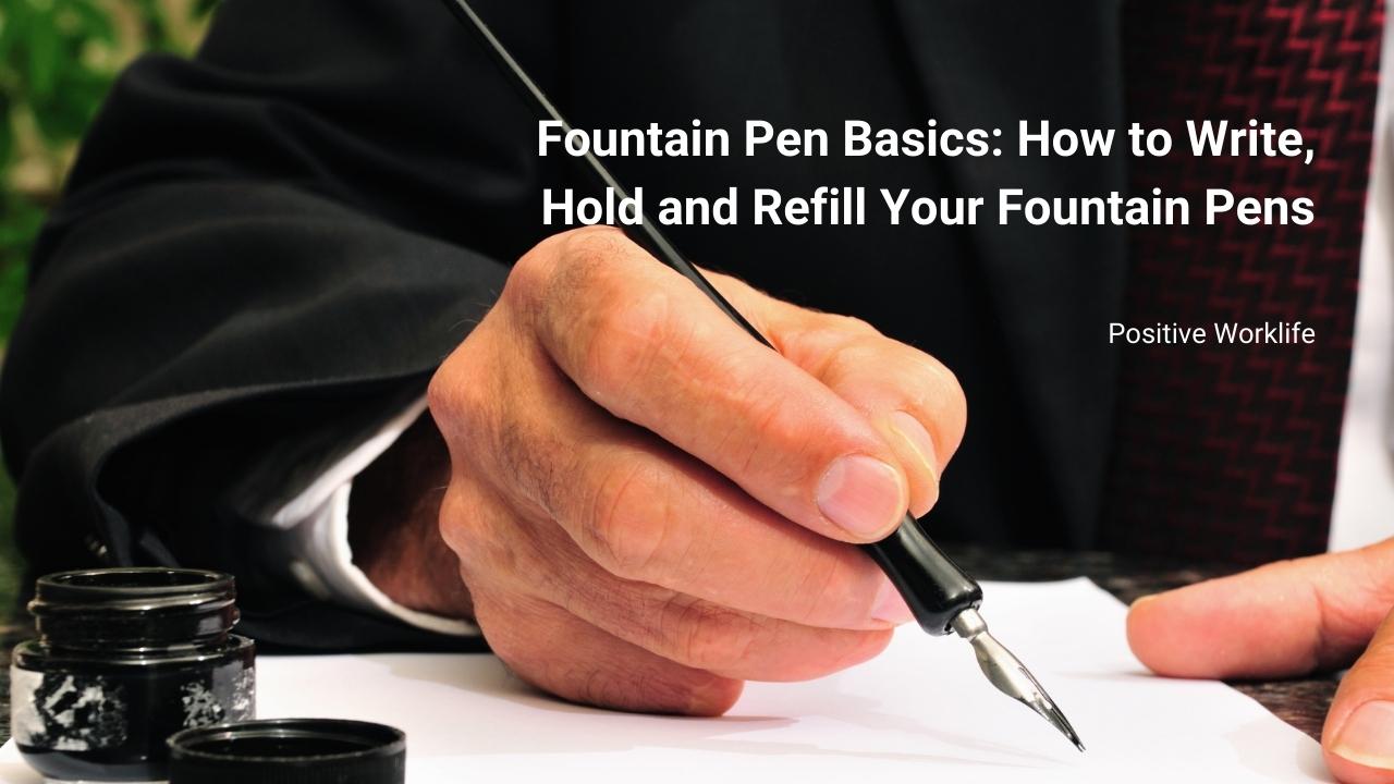 Fountain Pen Basics How to Write, Hold and Refill Your Fountain Pens