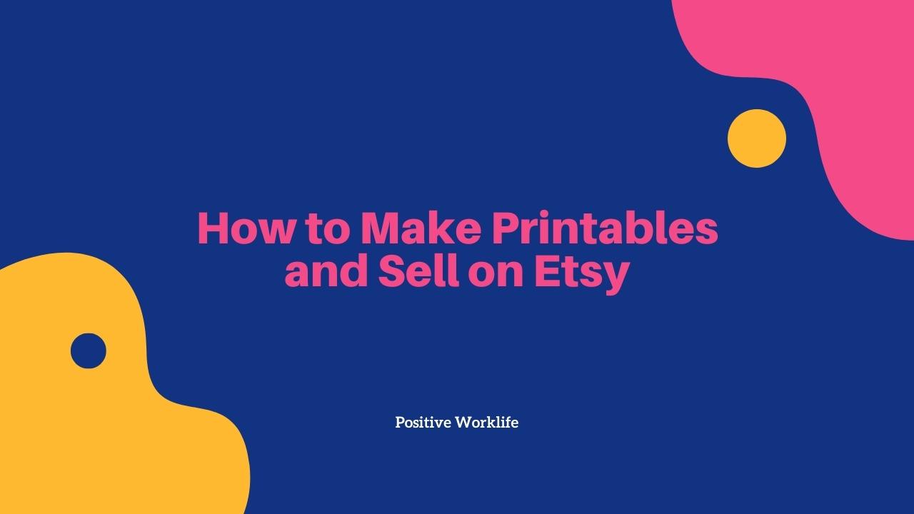 How to Make Printables and Sell on Etsy – 6 Tips