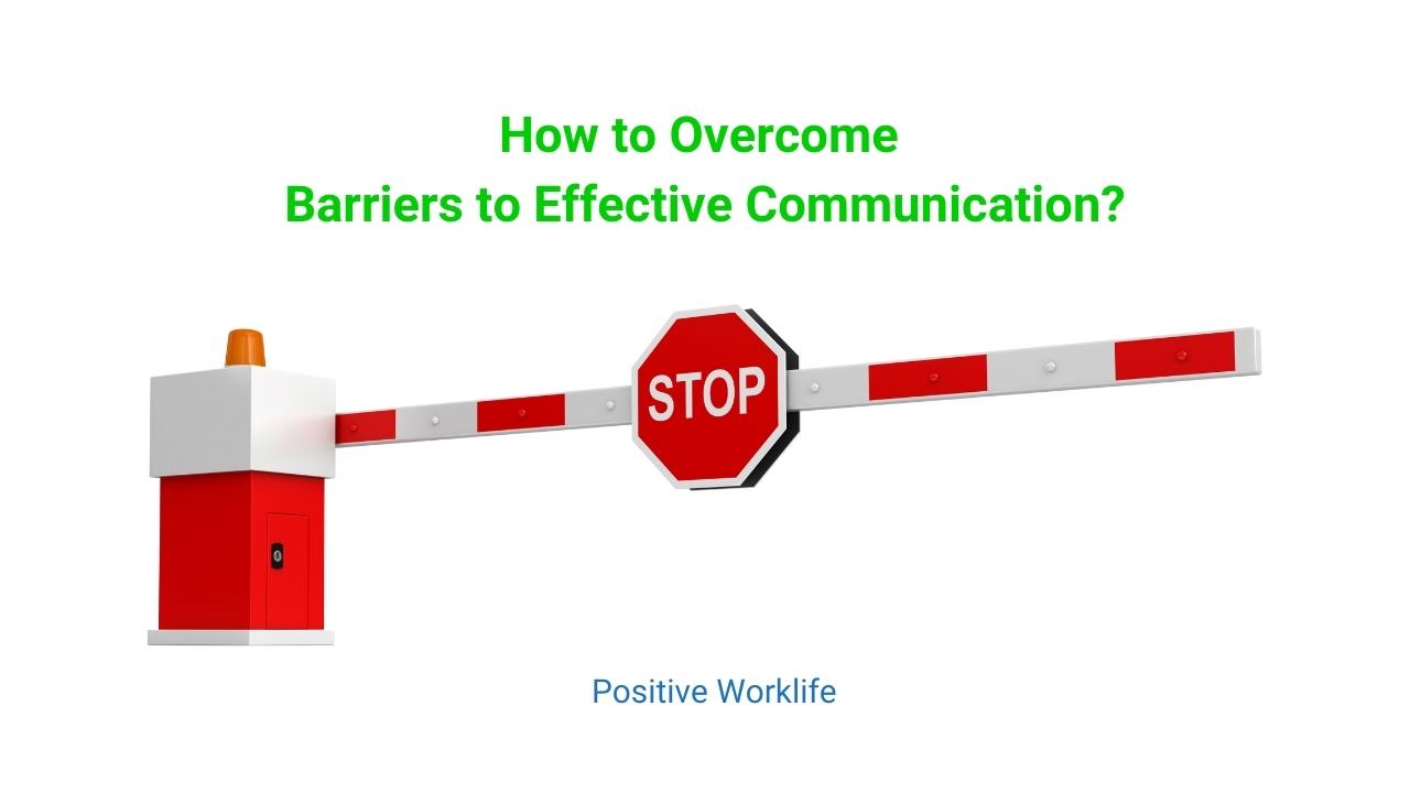 How to Overcome Barriers to Effective Communication?