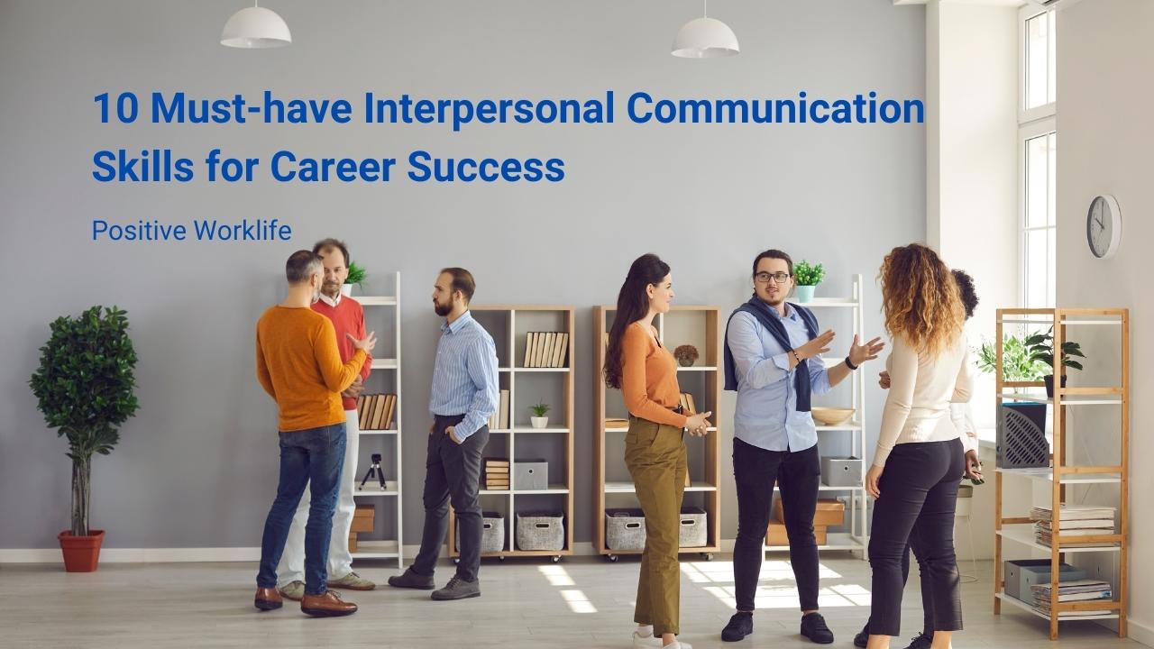 10 Must-have Interpersonal Communication Skills for Career Success