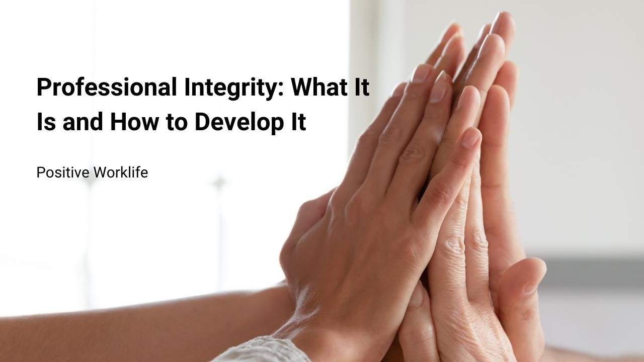 Professional Integrity - What It Is and How to Develop It