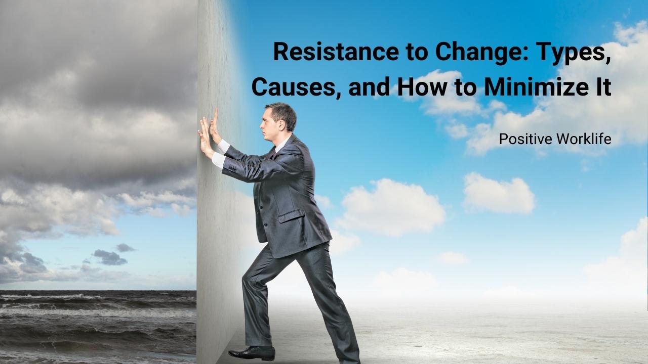 Resistance to Change: Types, Causes, & How to Minimize