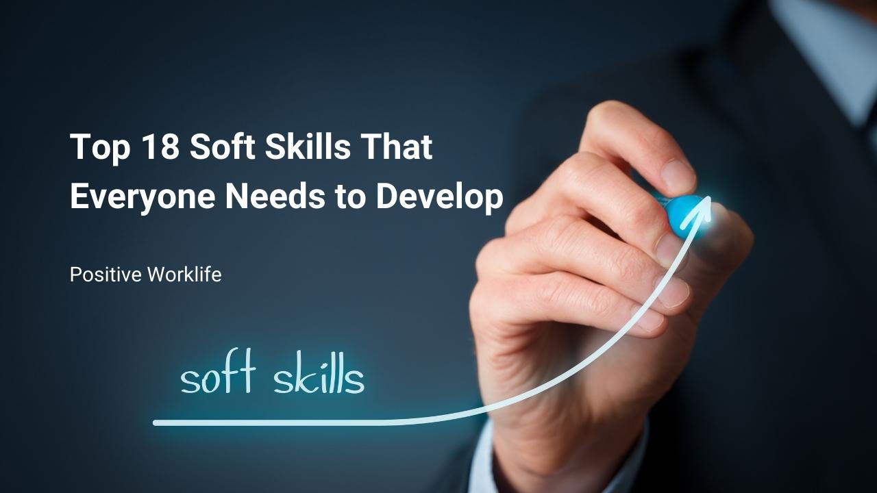 Top 18 Soft Skills That Everyone Needs to Develop