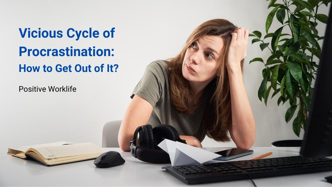 Vicious Cycle of Procrastination & How to Get Out of It