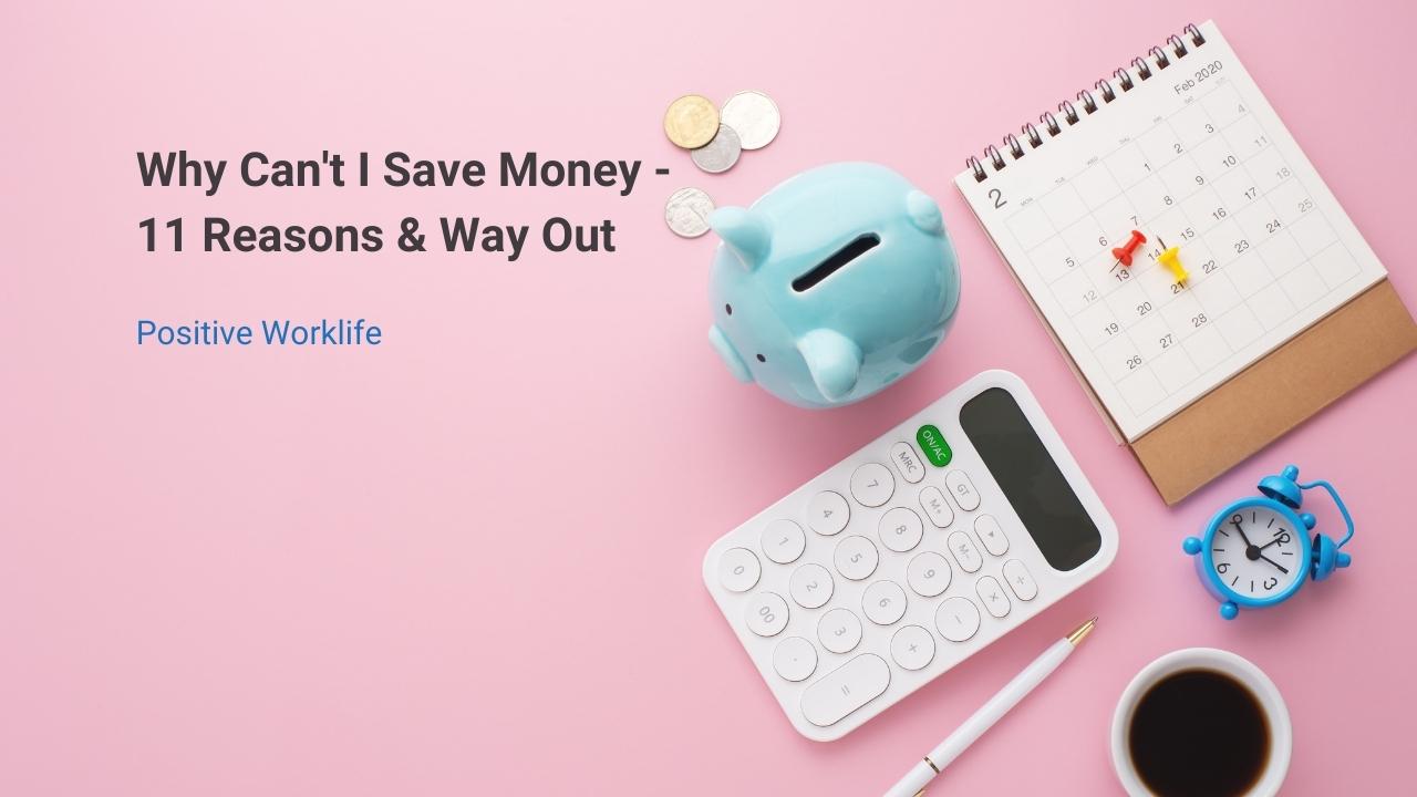 Why Can’t I Save Money – 11 Reasons & Way Out